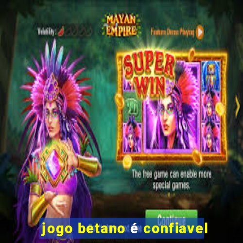 jogo betano é confiavel