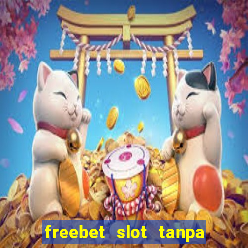 freebet slot tanpa deposit 2020 tanpa syarat