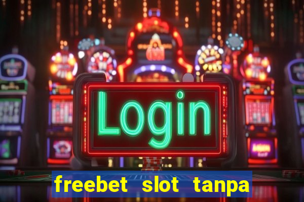 freebet slot tanpa deposit 2020 tanpa syarat