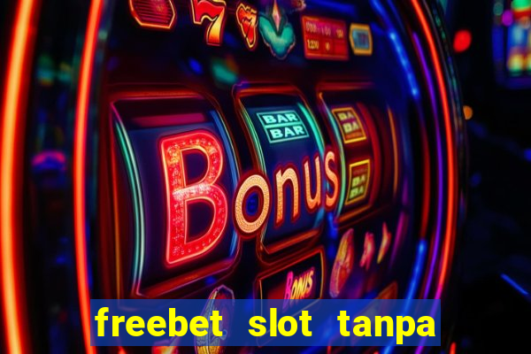 freebet slot tanpa deposit 2020 tanpa syarat