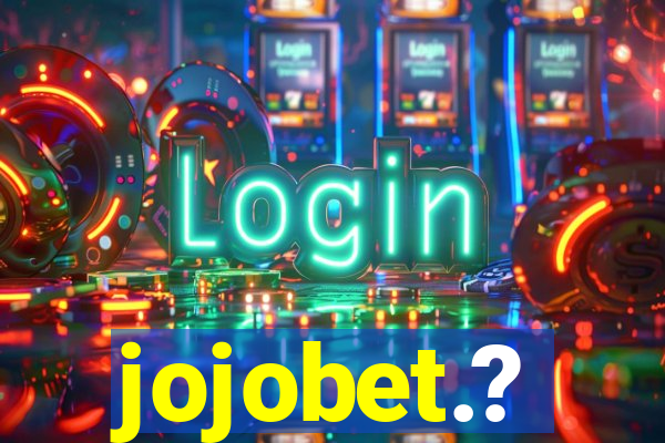 jojobet.?