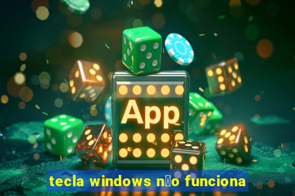 tecla windows n茫o funciona