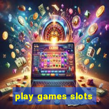 play games slots