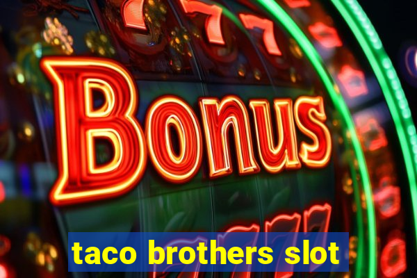 taco brothers slot