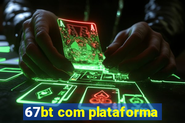 67bt com plataforma