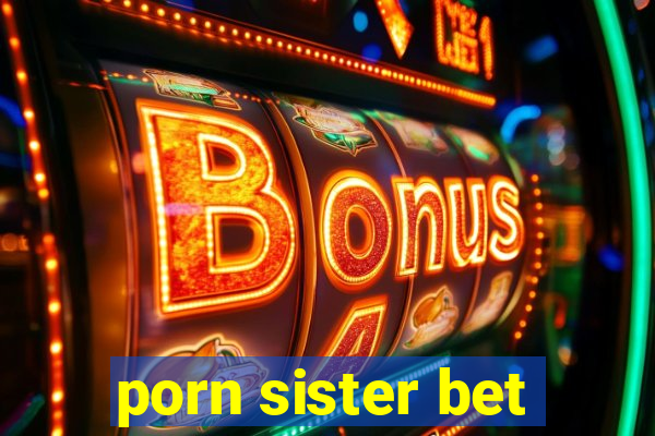 porn sister bet