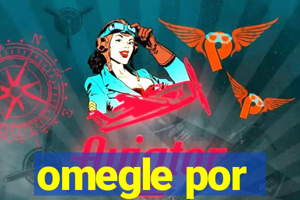 omegle por