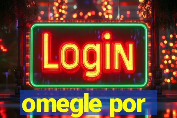 omegle por