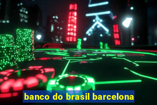 banco do brasil barcelona