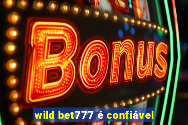 wild bet777 é confiável