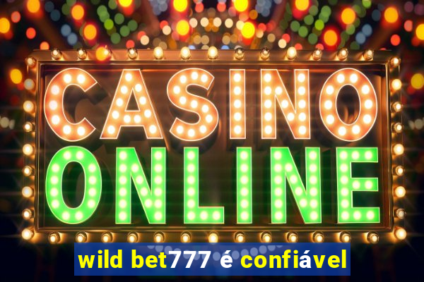 wild bet777 é confiável