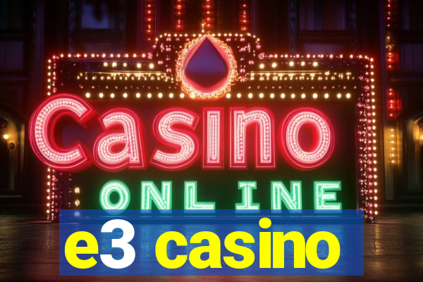 e3 casino