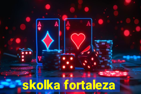 skolka fortaleza