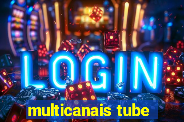 multicanais tube