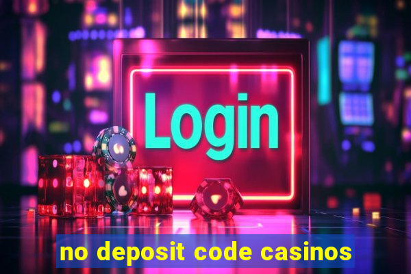 no deposit code casinos