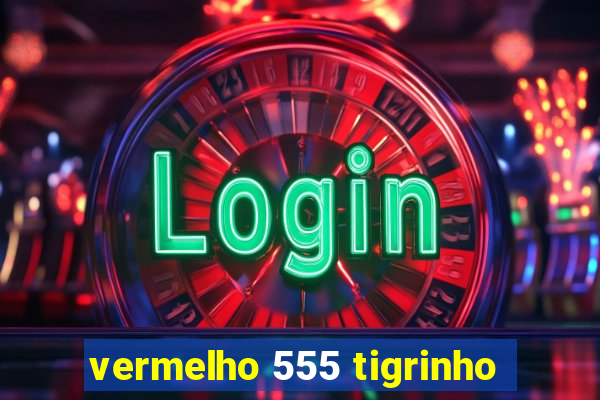 vermelho 555 tigrinho