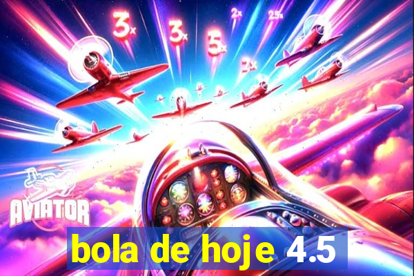 bola de hoje 4.5