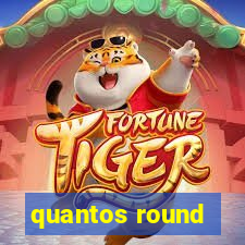 quantos round