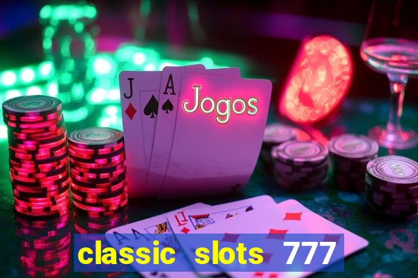 classic slots 777 paga mesmo