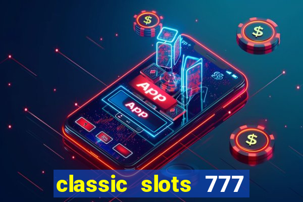 classic slots 777 paga mesmo