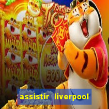 assistir liverpool no futemax