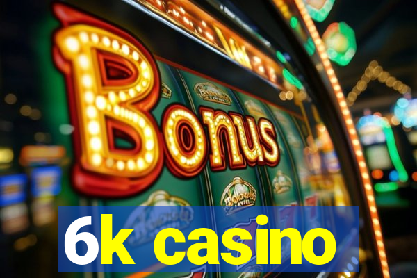 6k casino