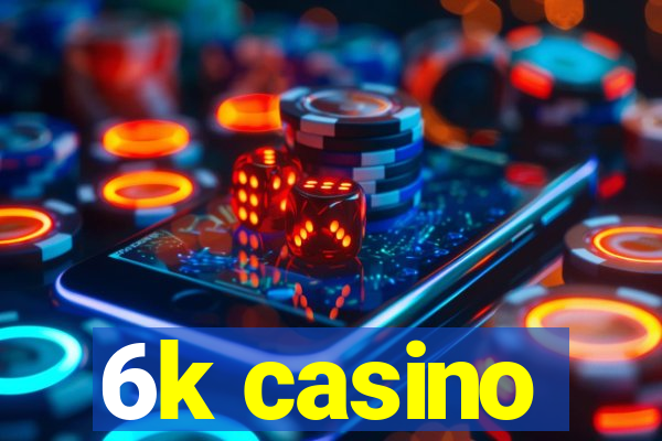 6k casino