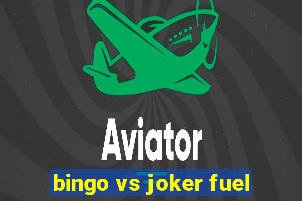 bingo vs joker fuel