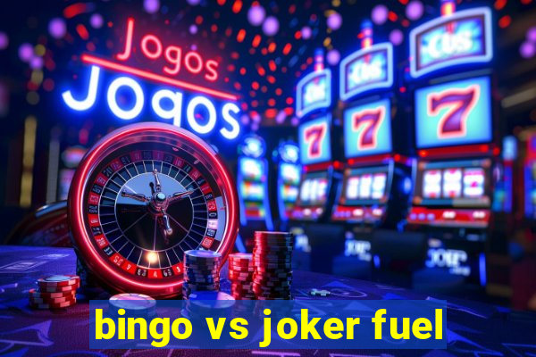 bingo vs joker fuel