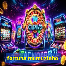 fortuna mumuzinho