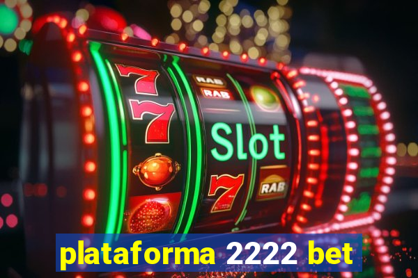 plataforma 2222 bet