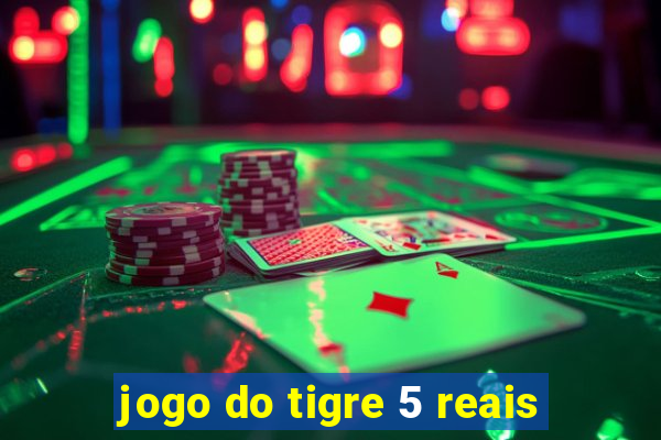 jogo do tigre 5 reais