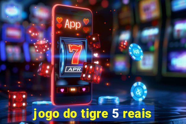 jogo do tigre 5 reais