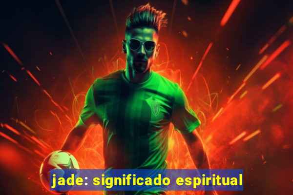 jade: significado espiritual