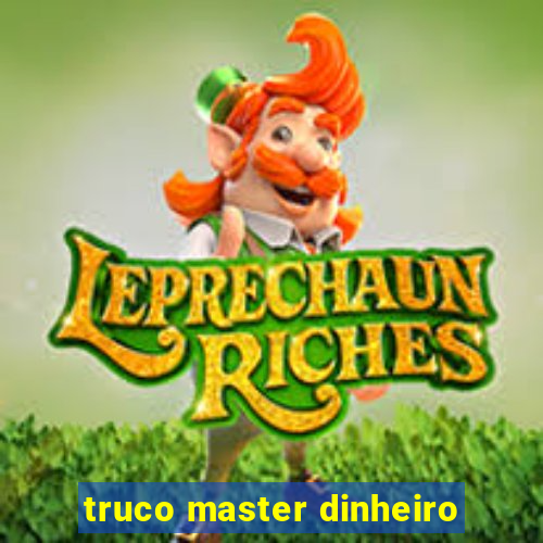 truco master dinheiro