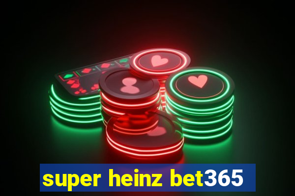 super heinz bet365