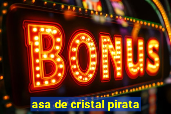 asa de cristal pirata