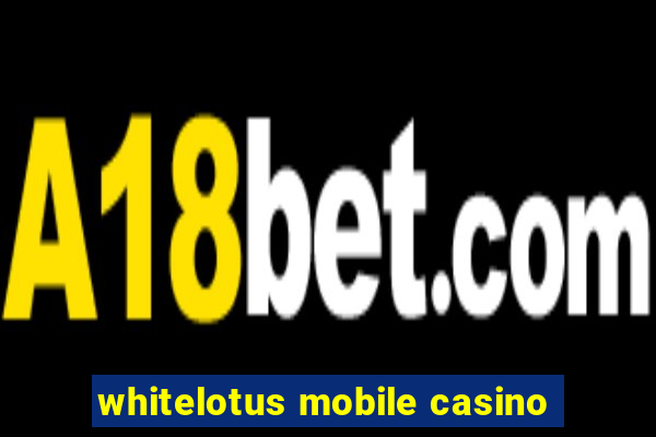 whitelotus mobile casino