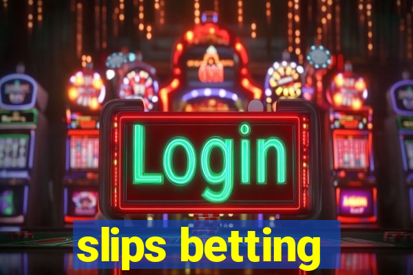 slips betting