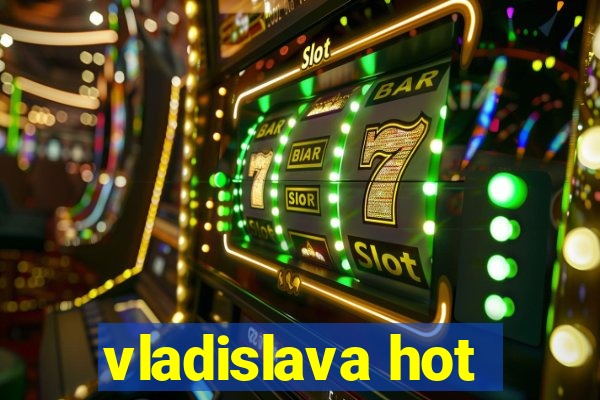 vladislava hot