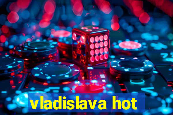 vladislava hot