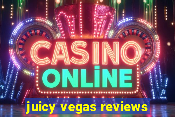 juicy vegas reviews