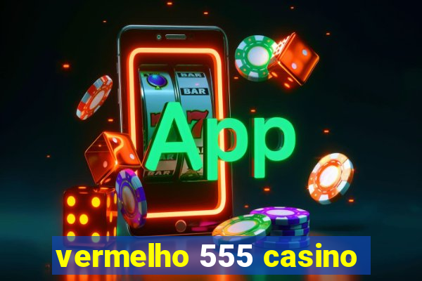 vermelho 555 casino