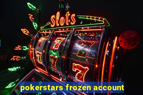 pokerstars frozen account