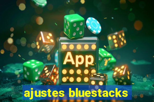 ajustes bluestacks