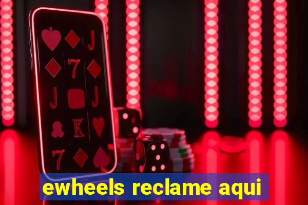 ewheels reclame aqui