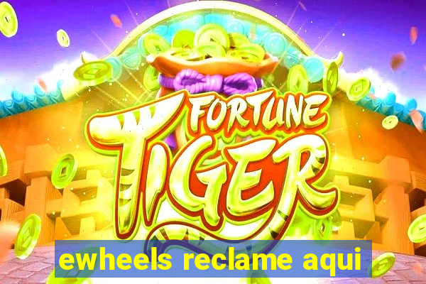 ewheels reclame aqui