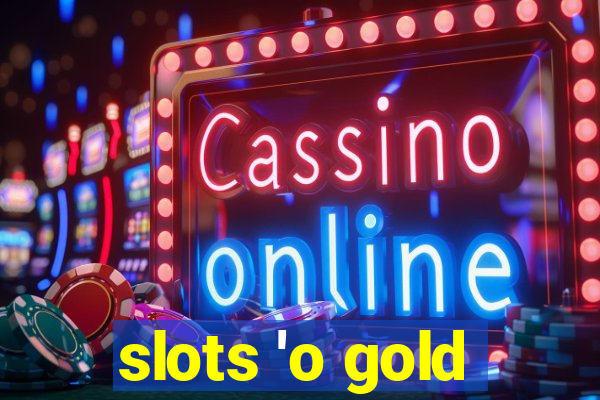 slots 'o gold