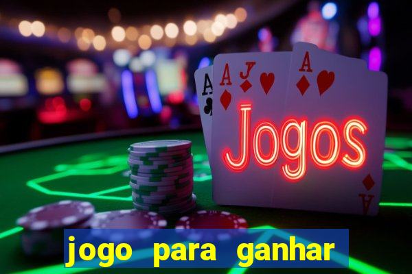 jogo para ganhar muito dinheiro