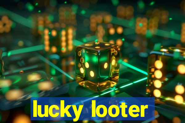 lucky looter